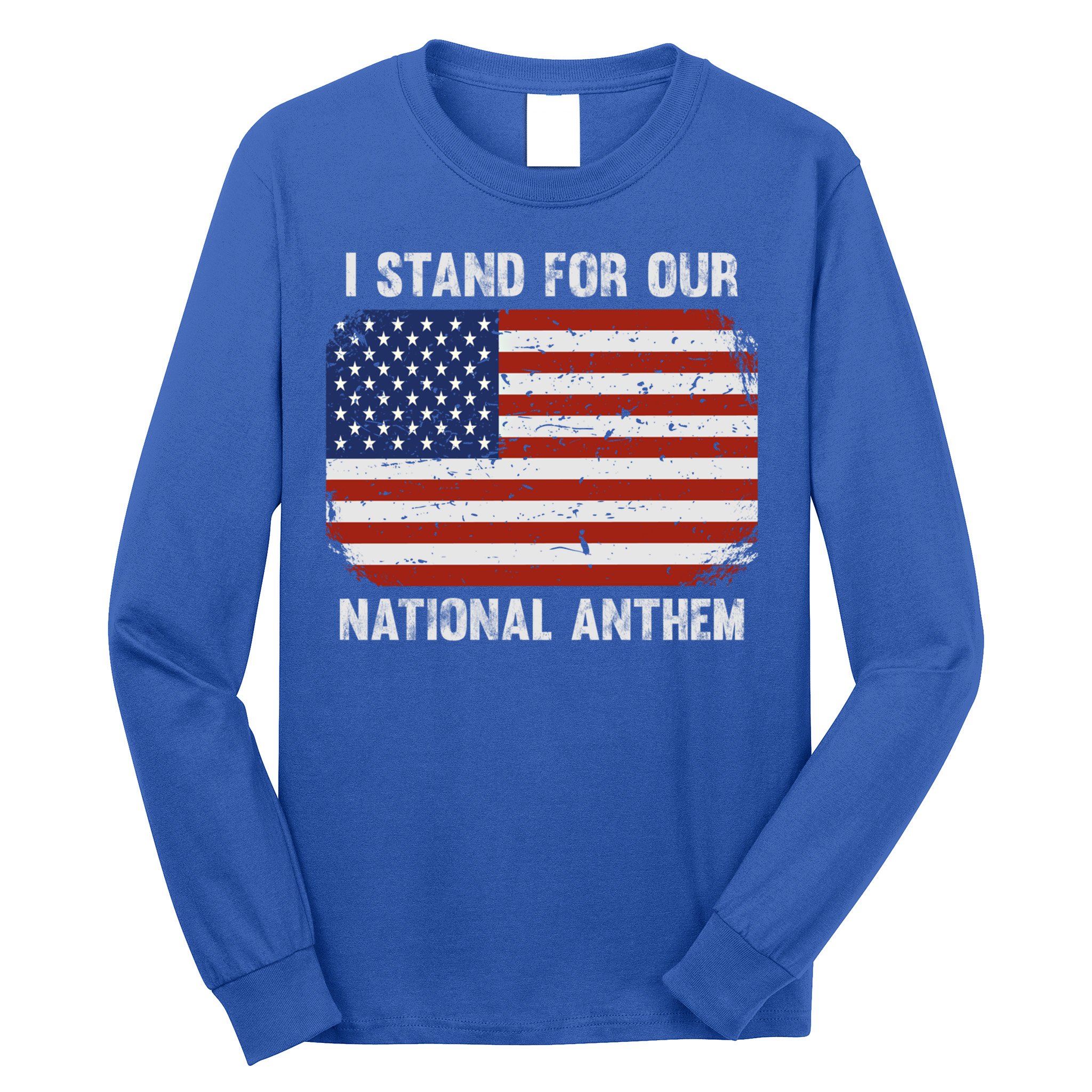 I Stand For Our National Anthem Usa Flag Conservative Funny Gift Long Sleeve Shirt