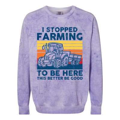 I Stopped Farming To Be Here This Better Be Good Colorblast Crewneck Sweatshirt