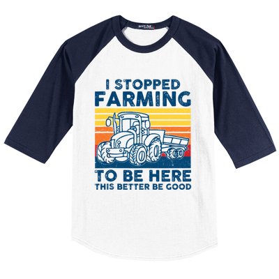 I Stopped Farming To Be Here This Better Be Good Baseball Sleeve Shirt