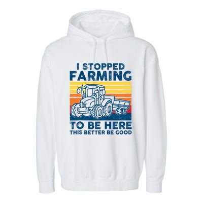 I Stopped Farming To Be Here This Better Be Good Garment-Dyed Fleece Hoodie