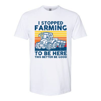 I Stopped Farming To Be Here This Better Be Good Softstyle CVC T-Shirt