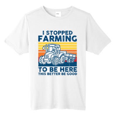 I Stopped Farming To Be Here This Better Be Good Tall Fusion ChromaSoft Performance T-Shirt