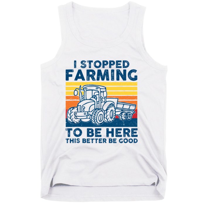 I Stopped Farming To Be Here This Better Be Good Tank Top