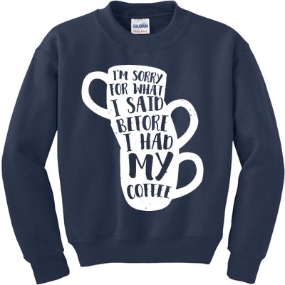 IM Sorry For What I Said Before My Coffee Kids Sweatshirt