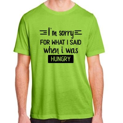 IM Sorry For What I Said When I Was Hungry Adult ChromaSoft Performance T-Shirt