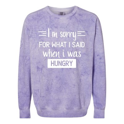 IM Sorry For What I Said When I Was Hungry Colorblast Crewneck Sweatshirt