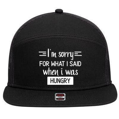 IM Sorry For What I Said When I Was Hungry 7 Panel Mesh Trucker Snapback Hat