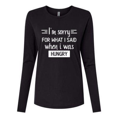 IM Sorry For What I Said When I Was Hungry Womens Cotton Relaxed Long Sleeve T-Shirt