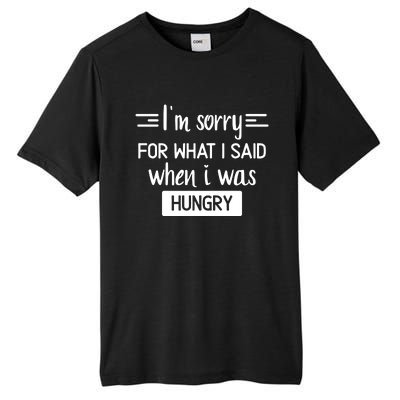 IM Sorry For What I Said When I Was Hungry Tall Fusion ChromaSoft Performance T-Shirt