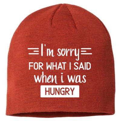 IM Sorry For What I Said When I Was Hungry Sustainable Beanie