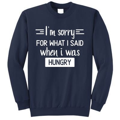 IM Sorry For What I Said When I Was Hungry Sweatshirt