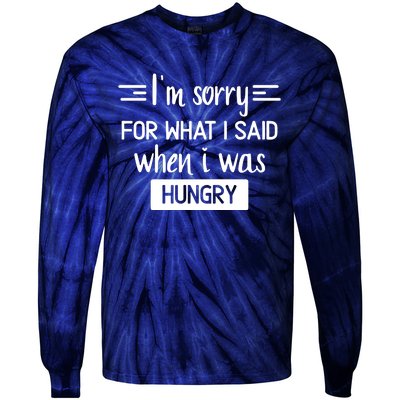 IM Sorry For What I Said When I Was Hungry Tie-Dye Long Sleeve Shirt