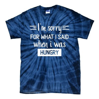 IM Sorry For What I Said When I Was Hungry Tie-Dye T-Shirt