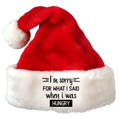 IM Sorry For What I Said When I Was Hungry Premium Christmas Santa Hat