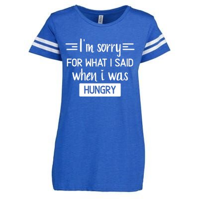 IM Sorry For What I Said When I Was Hungry Enza Ladies Jersey Football T-Shirt