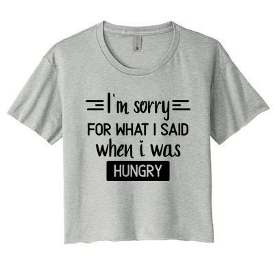 IM Sorry For What I Said When I Was Hungry Women's Crop Top Tee