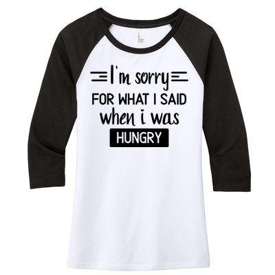 IM Sorry For What I Said When I Was Hungry Women's Tri-Blend 3/4-Sleeve Raglan Shirt