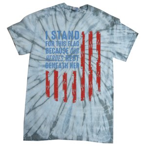 I Stand For This Flag Because Our Heroes Rest Beneath Her Tie-Dye T-Shirt