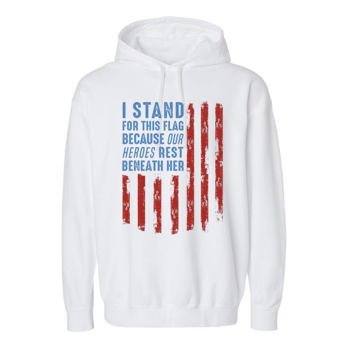 I Stand For This Flag Because Our Heroes Rest Beneath Her Garment-Dyed Fleece Hoodie