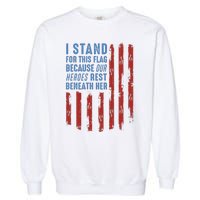 I Stand For This Flag Because Our Heroes Rest Beneath Her Garment-Dyed Sweatshirt