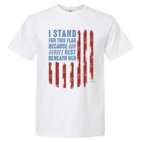 I Stand For This Flag Because Our Heroes Rest Beneath Her Garment-Dyed Heavyweight T-Shirt