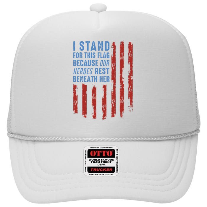 I Stand For This Flag Because Our Heroes Rest Beneath Her High Crown Mesh Back Trucker Hat