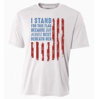 I Stand For This Flag Because Our Heroes Rest Beneath Her Cooling Performance Crew T-Shirt