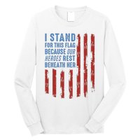 I Stand For This Flag Because Our Heroes Rest Beneath Her Long Sleeve Shirt