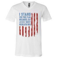 I Stand For This Flag Because Our Heroes Rest Beneath Her V-Neck T-Shirt