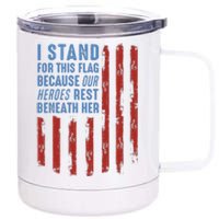 I Stand For This Flag Because Our Heroes Rest Beneath Her 12 oz Stainless Steel Tumbler Cup