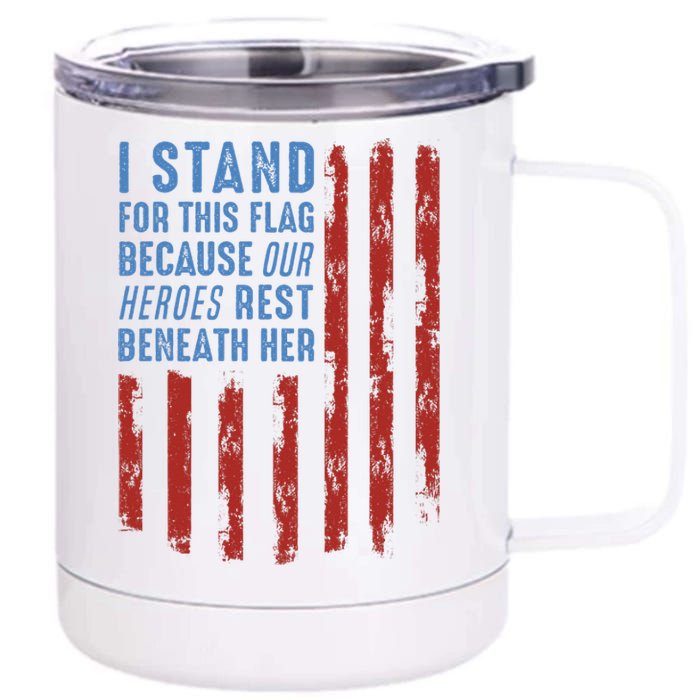 I Stand For This Flag Because Our Heroes Rest Beneath Her 12 oz Stainless Steel Tumbler Cup