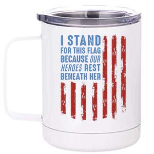 I Stand For This Flag Because Our Heroes Rest Beneath Her 12 oz Stainless Steel Tumbler Cup