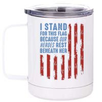 I Stand For This Flag Because Our Heroes Rest Beneath Her 12 oz Stainless Steel Tumbler Cup