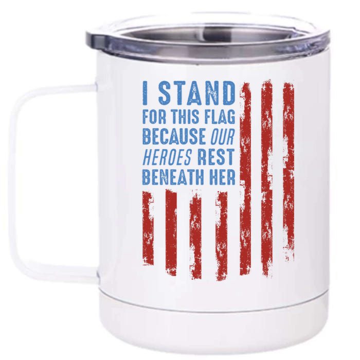 I Stand For This Flag Because Our Heroes Rest Beneath Her 12 oz Stainless Steel Tumbler Cup