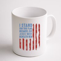 I Stand For This Flag Because Our Heroes Rest Beneath Her Coffee Mug