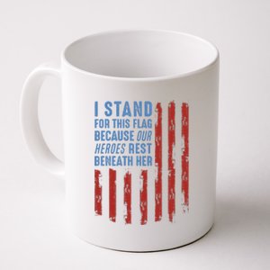 I Stand For This Flag Because Our Heroes Rest Beneath Her Coffee Mug