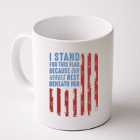 I Stand For This Flag Because Our Heroes Rest Beneath Her Coffee Mug