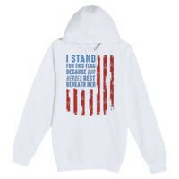 I Stand For This Flag Because Our Heroes Rest Beneath Her Premium Pullover Hoodie