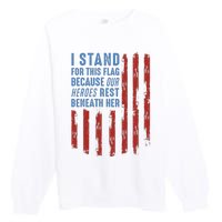 I Stand For This Flag Because Our Heroes Rest Beneath Her Premium Crewneck Sweatshirt