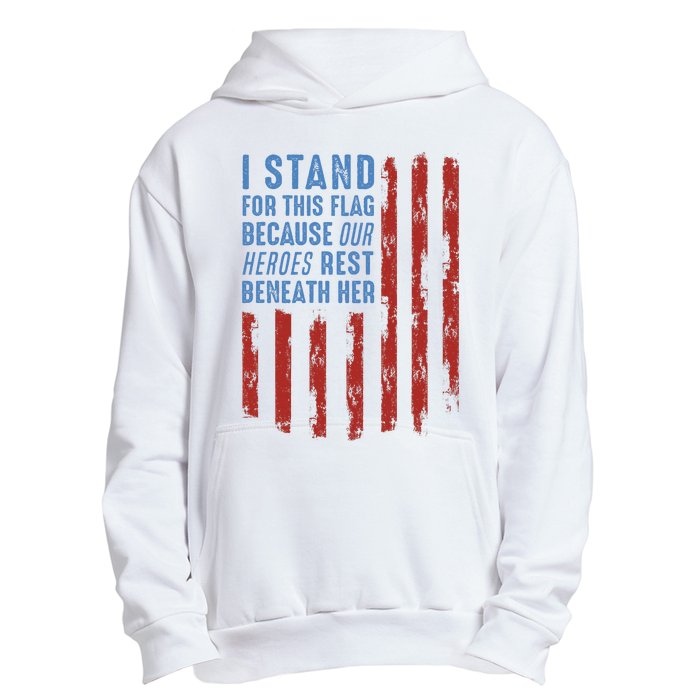 I Stand For This Flag Because Our Heroes Rest Beneath Her Urban Pullover Hoodie