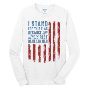 I Stand For This Flag Because Our Heroes Rest Beneath Her Tall Long Sleeve T-Shirt