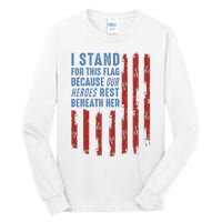 I Stand For This Flag Because Our Heroes Rest Beneath Her Tall Long Sleeve T-Shirt