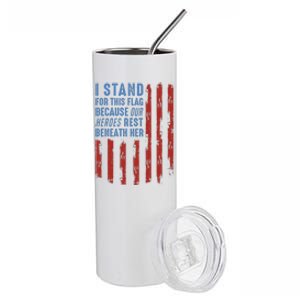 I Stand For This Flag Because Our Heroes Rest Beneath Her Stainless Steel Tumbler