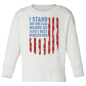 I Stand For This Flag Because Our Heroes Rest Beneath Her Toddler Long Sleeve Shirt