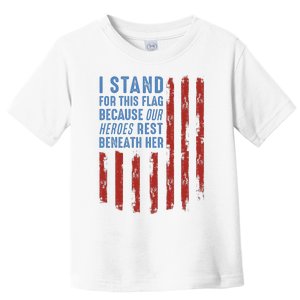 I Stand For This Flag Because Our Heroes Rest Beneath Her Toddler T-Shirt