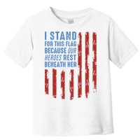 I Stand For This Flag Because Our Heroes Rest Beneath Her Toddler T-Shirt