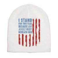 I Stand For This Flag Because Our Heroes Rest Beneath Her Short Acrylic Beanie