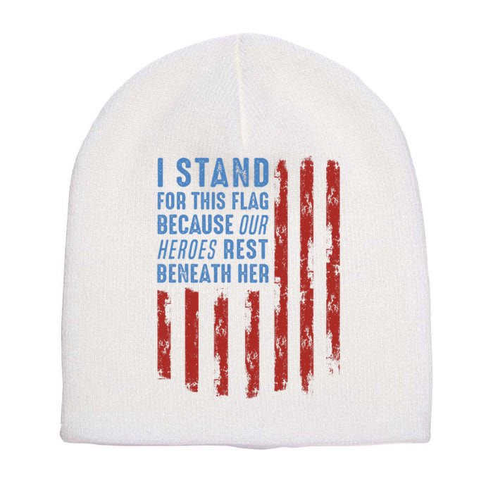 I Stand For This Flag Because Our Heroes Rest Beneath Her Short Acrylic Beanie