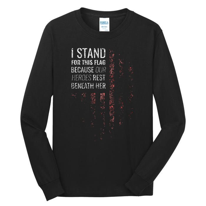 I Stand For This Flag Because Our Heroes Tall Long Sleeve T-Shirt