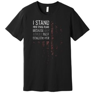 I Stand For This Flag Because Our Heroes Premium T-Shirt